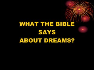 WHAT THE BIBLE
SAYS
ABOUT DREAMS?
 
