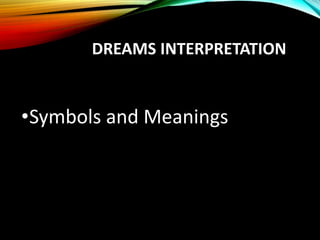 DREAMS INTERPRETATION
•Symbols and Meanings
 