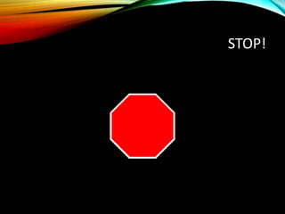 STOP!
 