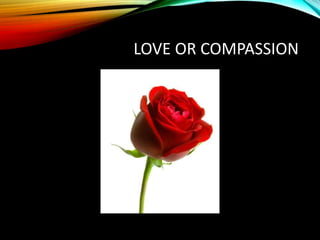 LOVE OR COMPASSION
 