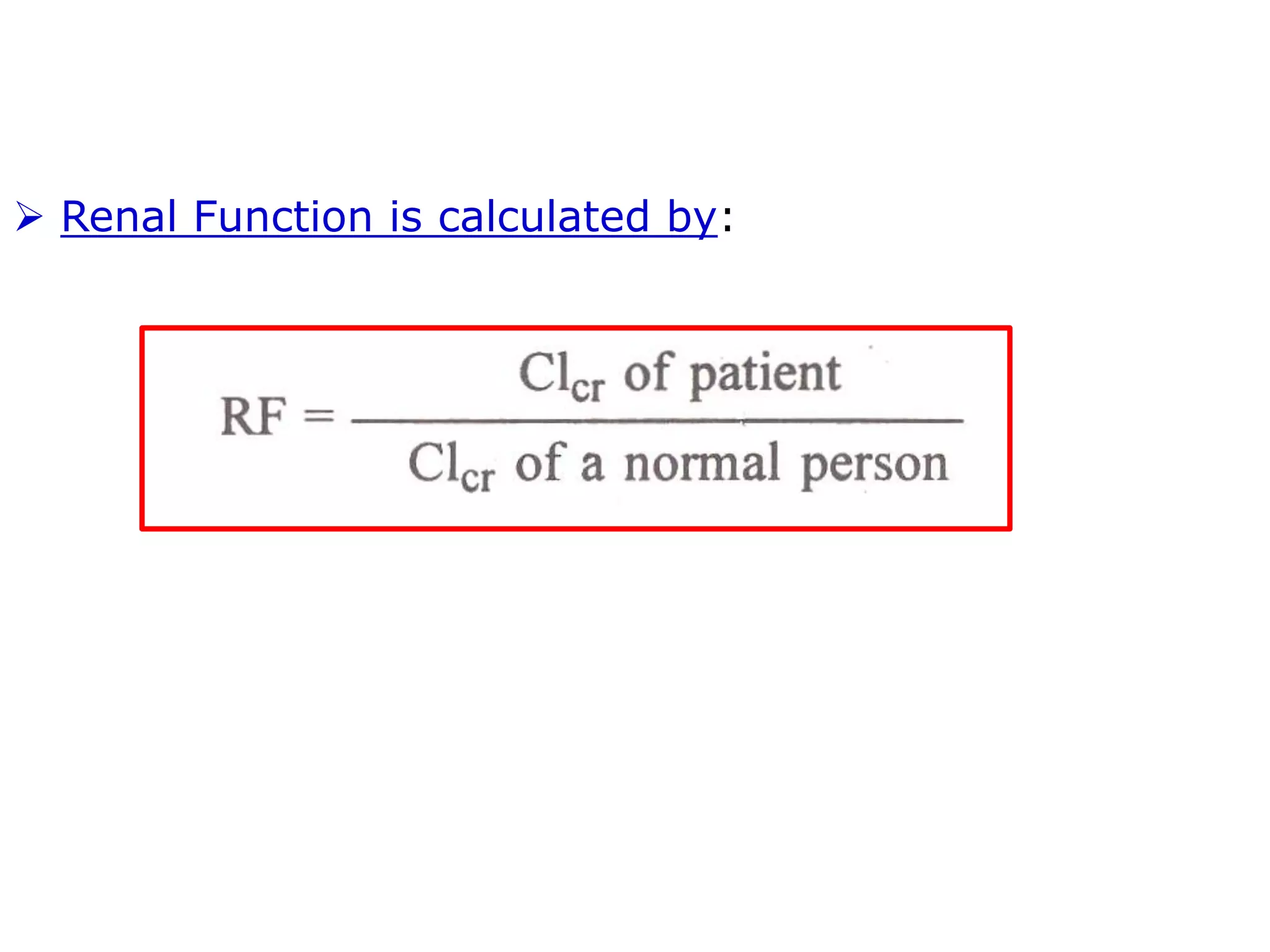  Renal Function is calculated by:
 