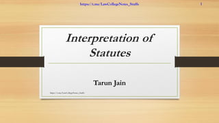 Interpretation of
Statutes
Tarun Jain
https://t.me/LawCollegeNotes_Stuffs
https://t.me/LawCollegeNotes_Stuffs 1
 