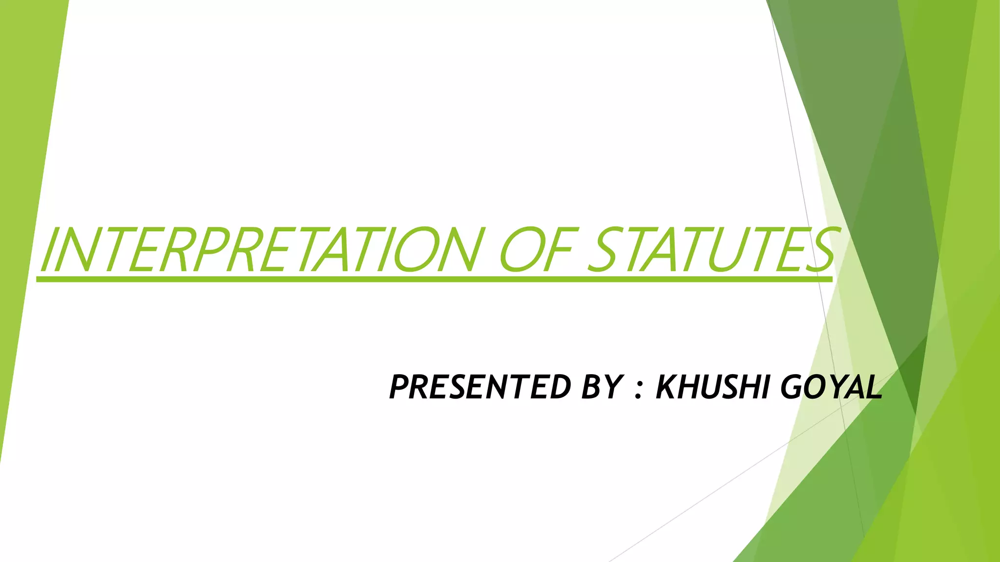 INTERPRETATION OF STATUTES MEANING,NEED,OBJECT,KINDS AND RULES PPT