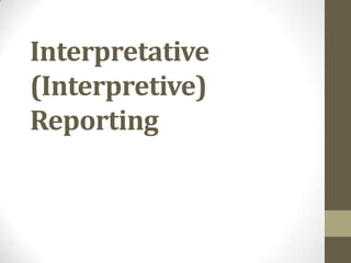 Interpretative
(Interpretive)
Reporting
 