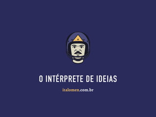Ítalo Mendonça - O Interprete de ideias. 