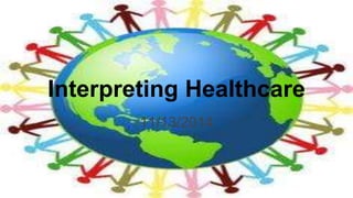 Interpreting Healthcare 
11/13/2014 
 