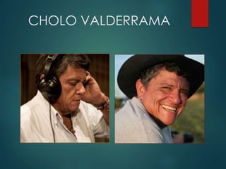 CHOLO VALDERRAMA
 