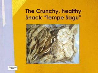 The Crunchy, healthy
Snack “Tempe Sagu”
Insert Product
Photograph Here
 