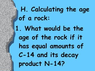 HALF-LIFE: THE AMOUNT OF TIME IT TAKES FOR  HALF  OF THE UNSTABLE ATOMS IN A SAMPLE TO CHANGE TO THE STABLE DECAY PRODUCT 