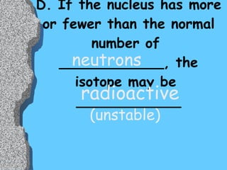 EX. C C 6 6 12 14 6 protons  6 protons 6 neutrons  8 neutrons unstable 