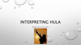 INTERPRETING HULA
MARTIKA HUGHES
 