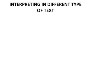 INTERPRETING IN DIFFERENT TYPE
           OF TEXT
 