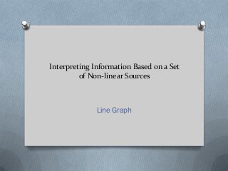Interpreting Information Based on a Set
         of Non-linear Sources



              Line Graph
 