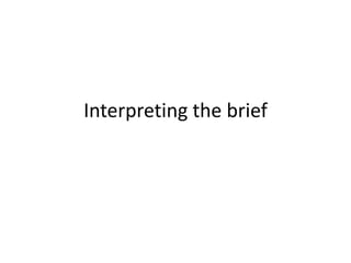 Interpreting the brief 