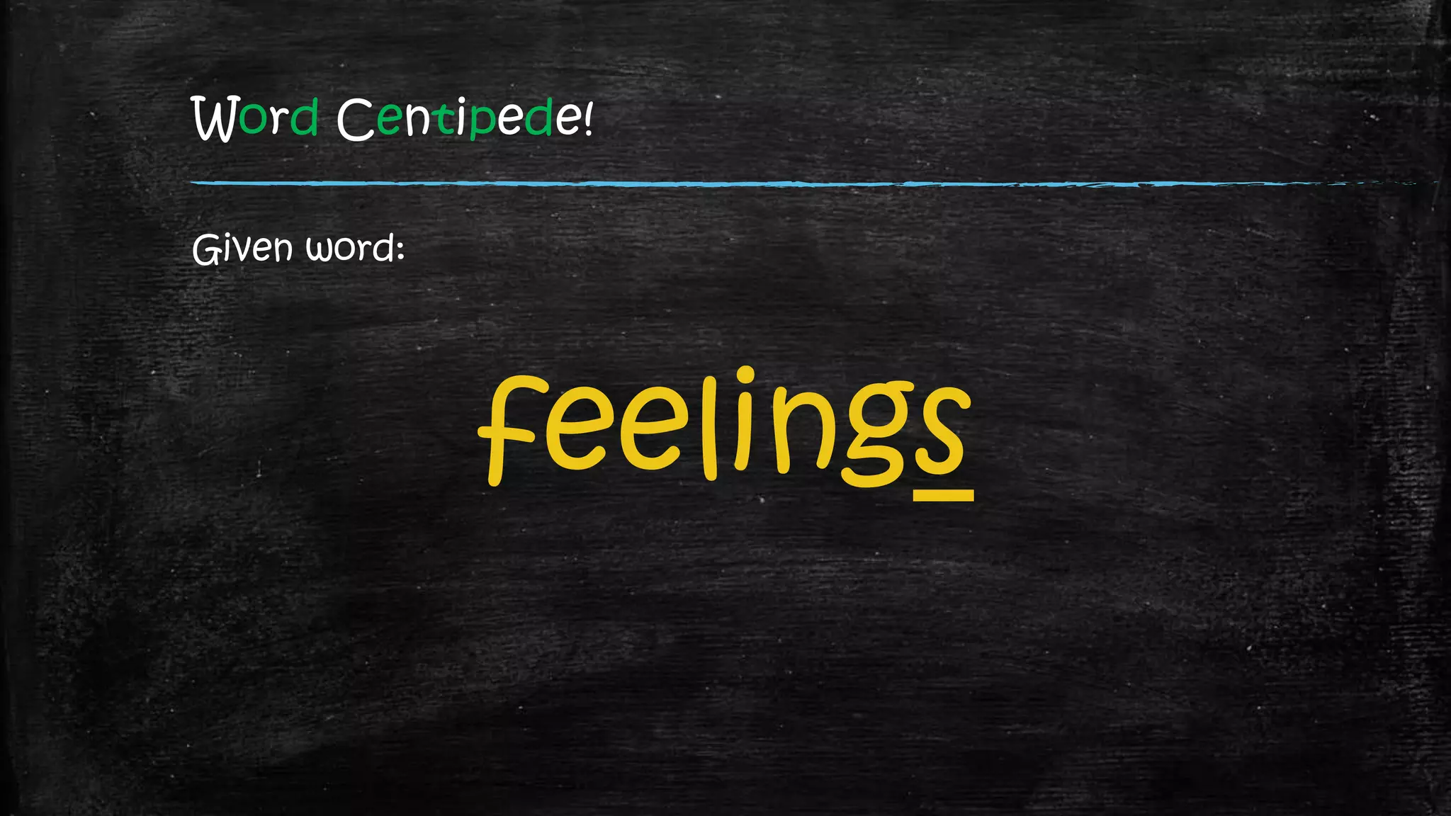 Word Centipede!
Given word:
feelings
 