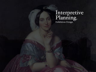 Interpretive Planning, Exhibition Design