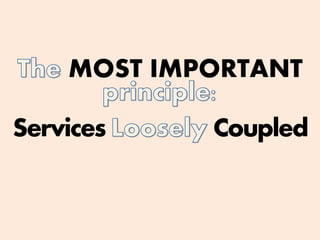 MOST IMPORTANT
Services Coupled
 