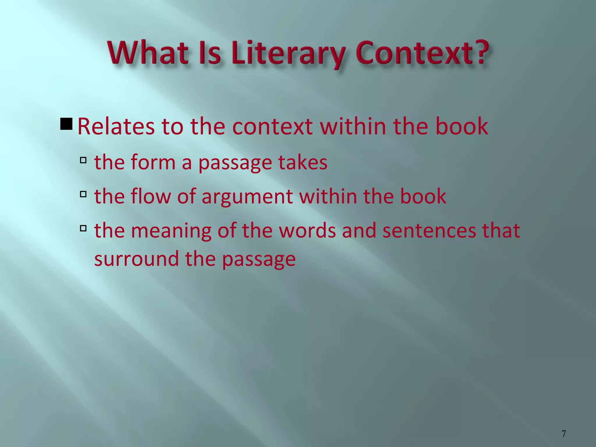  Relates to the context within the book

 the form a passage takes
 the flow of argument within the book
 the meaning of the words and sentences that

surround the passage

7

 