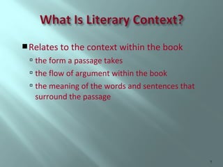  Relates to the context within the book

 the form a passage takes
 the flow of argument within the book
 the meaning of the words and sentences that

surround the passage

7

 