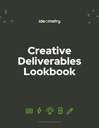 Creative
Deliverables
Lookbook
© 2022 Ideometry. All rights reserved.
 