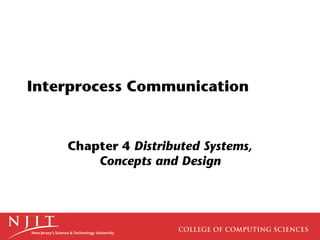 Interprocess Communication


    Chapter 4 Distributed Systems,
        Concepts and Design
 