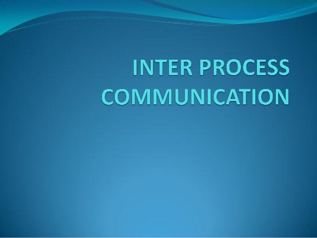 Inter process communication