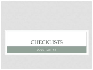 CHECKLISTS
 SOLUTION #1
 