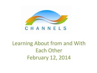 Learning About from and With
Each Other
February 12, 2014

 