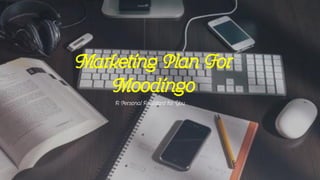 Marketing Plan For
Moodingo
A Personal Assistant for You
 