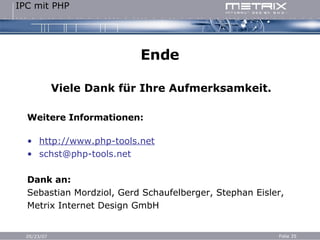 Ende Viele Dank für Ihre Aufmerksamkeit. Weitere Informationen: http://www.php-tools.net [email_address] Dank an: Sebastian Mordziol, Gerd Schaufelberger, Stephan Eisler,  Metrix Internet Design GmbH 