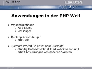 Anwendungen in der PHP Welt Webapplikationen   » Web-Chats   » Messenger Desktop-Anwendungen   » PHP-GTK „ Remote Procedure Calls“ ohne „Remote“   » Ständig laufendes Skript führt Arbeiten aus und   erhält Anweisungen von anderen Skripten. 