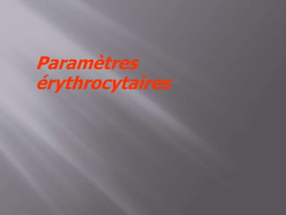 Paramètres
érythrocytaires
 