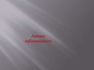 Anémie
inflammatoire
 