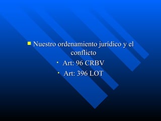 Nuestro ordenamiento jurídico y el conflicto Art: 96 CRBV Art: 396 LOT 