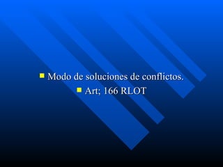 Modo de soluciones de conflictos. Art; 166 RLOT 