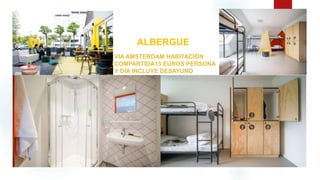 ALBERGUE
VIA AMSTERDAM HABITACIÓN
COMPARTIDA13 EUROS PERSONA
Y DÍA INCLUYE DESAYUNO
ALBERGUE
 