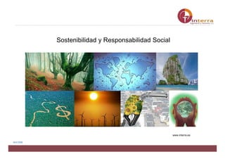 Sostenibilidad y Responsabilidad Social




                                                                     www.interra.es

Abril 2008

   Presentación abr08 v0
 