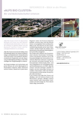 INTERREG B – Blick in die Praxis
     «ALPS BIO CLUSTER»
     Bio- und Medizinaltechsektor vernetzen




     «Alps Bio Cluster» kreiert ein alpenweites            Regionen starke Life-Sciences-Industrien
     Netzwerk mit Firmen aus dem Biotech-                  beﬁnden, erreichen diese nicht die kritische
     und Medizinaltechniksektor. Ziel ist es,              Grösse, um auf globaler Ebene wettbewerbs-
     die Stellung im globalen Markt und den                fähig zu sein. Das Interesse an einer Zusam-
     Austausch zwischen Firmen und For-                    menarbeit liegt deshalb auf der Hand. Insbe-
     schungsinstitutionen zu verstärken.                   sondere soll das Projekt den Aufbau eines
                                                           gemeinsamen internationalen Marketingdiens-
     «Alps Bio Cluster» bezweckt den Aufbau eines          tes für die KMU ermöglichen.                    •   Laufzeit: Oktober 2008 bis September 2011
     transnationalen Netzes von Clustern im Biotech-       Das Projekt will im Weiteren die Zusammen-      •   Budget: 1 862 505 EUR
     nologie- und Medizinbereich. Zentrale Bereiche        arbeit zwischen Hochschulen, Forschungs-        •   Anzahl Partner: 8
     sind insbesondere «personalisierte Medizin»,          zentren und Industrie erleichtern und so die    •   Schweizer Projektpartner:
     «medizinische Diagnostik» und «die Anpas-             Innovationsfähigkeit der Unternehmen im er-         BioAlps – Lake Geneva Life
     sung von Behandlung und Pﬂege, um die Selb-           weiterten Alpenraum verbessern. Gegenseiti-         Science Cluster
     ständigkeit der Pﬂegebedürftigen zu stärken».         ges Vertrauen und direkte Kontakte, die im
                                                           transnationalen Umfeld häufig fehlen, sind          www.alpsbiocluster.eu
     Am Projekt beteiligen sich Hochschulen und            zwei Erfolgsfaktoren für Technologietransfers
     private Akteure aus sechs Alpenregionen in            und Innovationsprozesse von KMU. «Alps Bio
     Deutschland, Frankreich, Italien, Österreich          Cluster» soll dazu beitragen, Kontakte zu
     und der Schweiz. Obwohl sich in jeder dieser          knüpfen und das notwendige Vertrauen zu
                                                           schaffen. Insbesondere sollen zwei themati-
                                                           sche Netzwerke errichtet werden, die das Pro-
                                                           jekt selbst überdauern.
                                                           In der Schweiz wird «Alps Bio Cluster» von
                                                           «BioAlps», dem Life-Sciences-Cluster in der
                                                           Westschweiz, getragen. «BioAlps» umfasst
                                                           sieben Kantone sowie Universitäten, Hoch-
                                                           schulen und nicht weniger als 750 in diesem
                                                           Sektor tätige Unternehmen.




10   INTERREG B – Blick in die Praxis – Alps Bio Cluster
 