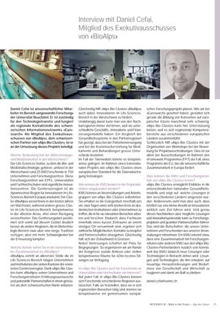 Interview mit Daniel Cefai,
                                                   Mitglied des Exekutivausschusses
                                                   von «BioAlps»




Daniel Cefai ist wissenschaftlicher Mitar-         Gleichzeitig hilft «Alps Bio Cluster» «BioAlps»       sches Forschungsprojekt planen. Wie wir bei
beiter im Bereich «angewandte Forschung»           auch dabei, Innovationen im Life-Sciences-            «Euresearch» gesehen haben, gestaltet sich
der Universität Neuchâtel. Er ist zuständig        Bereich in der Westschweiz zu fördern.                gerade die Bildung von Konsortien auf euro-
für den Technologietransfer und fungiert           Unabhängig davon kann man von den Nach-               päischer Ebene manchmal sehr schwierig.
als regionale Kontaktstelle des schwei-            barregionen immer viel lernen, weil sie unter-        «Alps Bio Cluster» kann hier Unterstützung
zerischen Informationsnetzwerks «Eure-             schiedliche Geschäfts-, Innovations- und Finan-       leisten, weil es sich ergänzende Kompetenz-
search». Als Mitglied des Exekutivaus-             zierungsmodelle haben. Ein Vergleich der              bereiche aus verschiedenen europäischen
schusses von «BioAlps», dem schweizeri-            Gesundheitssysteme in den Partnerregionen             Ländern zusammenführt.
schen Partner von «Alps Bio Cluster», ist er       hat gezeigt, dass bei der Patientenversorgung         Schliesslich hilft «Alps Bio Cluster» mit der
an der Umsetzung dieses Projekts beteiligt.        und bei der Kostenrückerstattung für Medi-            Organisation von Workshops bei der Bewer-
                                                   kamente und Behandlungen grosse Unter-                bung für Projektausschreibungen. Dies ist vor
Welche Bedeutung hat der Biotechnologie-           schiede bestehen.                                     allem bei Ausschreibungen im Rahmen des
und Medizinalsektor in der Westschweiz?            Im Fall der Telemedizin könnte es beispiels-          «Framework Programme» (FP7) der Fall, eines
Der Life-Sciences-Sektor, zu dem die Bio- und      weise gelingen, im Rahmen eines transnatio-           Programms der EU, das die wissenschaftliche
Medizinaltechnologie gehören, umfasst in der       nalen Projekts wie «Alps Bio Cluster» einen           Zusammenarbeit in Europa fördert.
Westschweiz rund 25 000 Forschende in 750          europäischen Standard für die Datenübertra-
Unternehmen und Forschungszentren. Diese           gung festzulegen.                                     Was können die KMU und Forschungsinsti-
Forschungszentren wie EPFL, Universitäten                                                                tute von «Alps Bio Cluster» lernen?
und Fachhochschulen sind eigentliche Innova-       Wie können die KMU konkret in die Projektakti-        «Alps Bio Cluster» ermöglicht Einblicke in die
tionszentren. Die Genferseeregion ist als          vitäten eingebunden werden?                           unterschiedlichen nationalen Gesundheits-
dynamischste Region für Innovationen im Life-      KMU können an Veranstaltungen und Arbeits-            modelle und zeigt auf, welche Lösungen in
Sciences-Bereich Europas anerkannt. Der Clus-      gruppen von «Alps Bio Cluster» teilnehmen.            den verschiedenen Ländern umgesetzt wur-
ter «BioAlps» verzeichnete in den letzten Jahren   Sie erhalten so die Gelegenheit, innerhalb von        den. Andererseits sieht man aber auch, dass
ein Wachstum, während andere grosse Clus-          ein, zwei Tagen einen sehr breiten Kreis an aka-      letztlich nur eine kleine Anzahl an Innovationen
ter im Life-Sciences-Bereich, beispielsweise       demischen Institutionen oder Unternehmen zu           wirklich zum Ziel führen wird. Und genau
in der «Boston Area», eher einen Rückgang          treffen, die in für sie relevanten Bereichen arbei-   dieses Nachdenken über mögliche Lösungen
verzeichneten. Das Genferseegebiet positio-        ten und forschen. Dadurch, dass Fachleute             und Innovationspotenziale kann zu Forschungs-
niert sich somit auf diesem Gebiet deutlich        innerhalb eines kurzen Zeitraums an einem             projekten und gezielten Partnerschaften führen.
besser als andere Regionen, die im Biotechno-      einzigen Ort versammelt sind, ergeben sich            Das sind die Botschaften, die unsere Unter-
logie-Bereich zwar über eine lange Tradition       zahlreiche Möglichkeiten, Kontakte zu knüpfen         nehmen und Forschenden aus unseren Veran-
verfügen, aber mit mehr Schwierigkeiten bei        und Partnerschaften einzugehen. Gleichzeitig          staltungen mitnehmen. Ein KMU erkennt etwa,
der Erneuerung kämpfen.                            hält sich der Zeitaufwand in Grenzen.                 dass eine Zusammenarbeit mit Forschungsin-
                                                   Nebst Vorlesungen schaffen wir Platz für              stituten oder anderen KMU aus den «Alps-Bio-
Welche Vorteile sehen Sie in der transnationa-     Begegnungen. So organisieren wir am Rande             Cluster»-Partnerländern nützlich sein könnte,
len Zusammenarbeit für «BioAlps»?                  der Kongresse soziale Anlässe oder stellen            weil das KMU dadurch neue Lösungen oder
«BioAlps» vertritt an allererster Stelle die im    beispielsweise Räume für «One-to-one»-Sit-            Technologien in Betracht ziehen wird; Lösun-
Life-Sciences-Bereich tätigen Unternehmen          zungen zur Verfügung.                                 gen und Technologien, die ihm erlauben, auf
und Institutionen der sieben Kantone der erwei-                                                          neuartige Herausforderungen und Bedürf-
terten Genferseeregion. Dank «Alps Bio Clus-       Ist «Alps Bio Cluster» auch für Forschende an         nisse von Gesellschaft und Wirtschaft zu
ter» kann «BioAlps» seinen Unternehmen und         Universitäten oder Hochschulen von Interesse?         reagieren und damit am Ball zu bleiben.
Forschungsinstituten Erfahrungsaustausche          Auf jeden Fall. In «Alps Bio Cluster» können
und potenzielle Partnerschaften in einem grösse-   sich Forschende verschiedener Regionen aus-           daniel.cefai@unine.ch
ren als dem schweizerischen Markt anbieten.        tauschen. Falls sie feststellen, dass sie in sich
                                                   ergänzenden Bereichen tätig sind, können sie
                                                   beispielsweise ein gemeinsames europäi-


                                                                                                           INTERREG B – Blick in die Praxis – Alps Bio Cluster   11
 