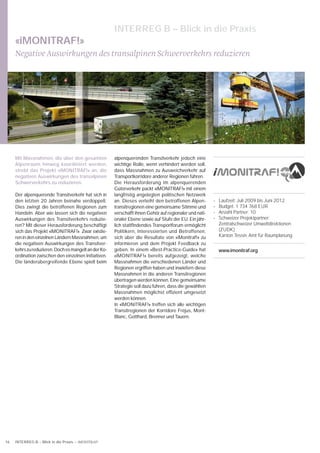 INTERREG B – Blick in die Praxis
     «iMONITRAF!»
     Negative Auswirkungen des transalpinen Schwerverkehrs reduzieren




     Mit Massnahmen, die über den gesamten             alpenquerenden Transitverkehr jedoch eine
     Alpenraum hinweg koordiniert werden,              wichtige Rolle, wenn verhindert werden soll,
     strebt das Projekt «iMONITRAF!» an, die           dass Massnahmen zu Ausweichverkehr auf
     negativen Auswirkungen des transalpinen           Transportkorridore anderer Regionen führen.
     Schwerverkehrs zu reduzieren.                     Die Herausforderung im alpenquerenden
                                                       Güterverkehr packt «iMONITRAF!» mit einem
     Der alpenquerende Transitverkehr hat sich in      langfristig angelegten politischen Netzwerk
     den letzten 20 Jahren beinahe verdoppelt.         an. Dieses verleiht den betroffenen Alpen-        •   Laufzeit: Juli 2009 bis Juni 2012
     Dies zwingt die betroffenen Regionen zum          transitregionen eine gemeinsame Stimme und        •   Budget: 1 734 768 EUR
     Handeln. Aber wie lassen sich die negativen       verschafft ihnen Gehör auf regionaler und nati-   •   Anzahl Partner: 10
     Auswirkungen des Transitverkehrs reduzie-         onaler Ebene sowie auf Stufe der EU. Ein jähr-    •   Schweizer Projektpartner:
     ren? Mit dieser Herausforderung beschäftigt       lich stattﬁndendes Transportforum ermöglicht          Zentralschweizer Umweltdirektionen
     sich das Projekt «iMONITRAF!». Zwar existie-      Politikern, Interessierten und Betroffenen,           (ZUDK)
     ren in den einzelnen Ländern Massnahmen, um       sich über die Resultate von «iMonitraf!» zu           Kanton Tessin, Amt für Raumplanung
     die negativen Auswirkungen des Transitver-        informieren und dem Projekt Feedback zu
     kehrs zu reduzieren. Doch es mangelt an der Ko-   geben. In einem «Best-Practice-Guide» hat             www.imonitraf.org
     ordination zwischen den einzelnen Initiativen.    «iMONITRAF!» bereits aufgezeigt, welche
     Die länderübergreifende Ebene spielt beim         Massnahmen die verschiedenen Länder und
                                                       Regionen ergriffen haben und inwiefern diese
                                                       Massnahmen in die anderen Transitregionen
                                                       übertragen werden können. Eine gemeinsame
                                                       Strategie soll dazu führen, dass die gewählten
                                                       Massnahmen möglichst efﬁzient umgesetzt
                                                       werden können.
                                                       In «iMONITRAF!» treffen sich alle wichtigen
                                                       Transitregionen der Korridore Fréjus, Mont-
                                                       Blanc, Gotthard, Brenner und Tauern.




16   INTERREG B – Blick in die Praxis – iMONITRAF!
 