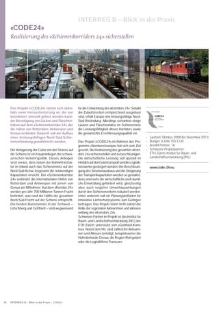 INTERREG B – Blick in die Praxis
     «CODE24»
     Realisierung des «Schienenkorridors 24» sicherstellen




     Das Projekt «CODE24» nimmt sich eben-           für die Entwicklung des «Korridors 24». Sobald
     falls einer Herausforderung an, die nur         die Zulaufstrecken entsprechend ausgebaut
     koordiniert sinnvoll gelöst werden kann:        sind, erhält Europa eine leistungsfähige Nord-
     der Beseitigung von Lücken und Flaschen-        Süd-Verbindung. Allerdings schränken einige
     hälsen auf dem «Schienenkorridor 24», der       Lücken und Flaschenhälse im Schienennetz
     die Häfen von Rotterdam, Antwerpen und          die Leistungsfähigkeit dieses Korridors sowie
     Genua verbindet. Dadurch soll der Aufbau        die gewünschte Erschliessungsqualität ein.
     einer leistungsfähigen Nord-Süd-Schie-                                                              •   Laufzeit: Oktober 2008 bis Dezember 2013
     nenverbindung gewährleistet werden.             Das Projekt «CODE24» im Rahmen des Pro-             •   Budget: 6 696 755 EUR
                                                     gramms «Nordwesteuropa» hat sich zum Ziel           •   Anzahl Partner: 16
     Die Verlagerung der Güter von der Strasse auf   gesetzt, die Realisierung des gesamten «Korri-      •   Schweizer Projektpartner:
     die Schiene ist ein Hauptanliegen der schwei-   dors 24» sicherzustellen und zu beschleunigen.          ETH Zürich, Institut für Raum- und
     zerischen Verkehrspolitik. Dieses Anliegen      Die wirtschaftliche Leistung soll speziell im           Landschaftsentwicklung (IRL)
     setzt voraus, dass neben der Bahninfrastruk-    Hinblick auf den Gütertransport und die Logistik-
     tur im Inland auch das Schienennetz auf der     netzwerke gesteigert werden. Die Beschleuni-            www.code-24.eu
     Nord-Süd-Achse insgesamt die notwendigen        gung des Streckenausbaus und die Steigerung
     Kapazitäten erreicht. Der «Schienenkorridor     der Transportkapazitäten werden so gestaltet,
     24» verbindet die internationalen Häfen von     dass einerseits die wirtschaftliche und räumli-
     Rotterdam und Antwerpen mit jenem von           che Entwicklung gefördert wird, gleichzeitig
     Genua am Mittelmeer. Auf dem «Korridor 24»      aber auch negative Umweltauswirkungen
     werden pro Jahr 700 Millionen Tonnen Fracht     durch den Schienenverkehr reduziert werden.
     befördert, was rund der Hälfte der gesamten     Unter anderem soll ein Planungsleitfaden für
     Nord-Süd-Fracht auf der Schiene entspricht.     innovative Lärmschutzsysteme zum Gelingen
     Die beiden Basistunnels in der Schweiz –        beitragen. Das Projekt stärkt nicht zuletzt die
     Lötschberg und Gotthard – sind wegweisend       Rolle der regionalen Akteurinnen und Akteure
                                                     entlang des «Korridors 24».
                                                     Schweizer Partner im Projekt ist das Institut für
                                                     Raum- und Landschaftsentwicklung (IRL) der
                                                     ETH Zürich, unterstützt vom «Gotthard-Komi-
                                                     tee». Nebst dem IRL sind zahlreiche Akteurin-
                                                     nen und Akteure beteiligt, beispielsweise die
                                                     Hafenbehörde Genua, die Region Ruhrgebiet
                                                     oder die Logistikﬁrma Transcare.




18   INTERREG B – Blick in die Praxis – CODE24
 