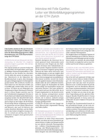 Interview mit Felix Günther,
                                                  Leiter von Weiterbildungsprogrammen
                                                  an der ETH Zürich




Felix Günther arbeitet am IRL der ETH Zürich.     «CODE24» verbindet unterschiedliche Part-          der Schweiz in dieser Form noch nicht gemacht
Dort betreut er das Projekt «CODE24» und          nerinnen und Partner wie die genuesische           wurden. Holland andererseits verfügt über eine
leitet die Weiterbildungsprogramme «MAS           Hafenbehörde, das Logistikunternehmen              starke nationale Planungsebene.
Raumplanung» und «CAS Raumentwick-                Transcare oder eben das IRL der ETH Zürich.        Der Vergleich dieser verschiedenen Systeme ist
lung» der ETH Zürich.                             Können deren Interessen tatsächlich auf            auch ein Unterthema von «CODE24». Ziel ist es,
                                                  einen Nenner gebracht werden?                      Erkenntnisse und Erfahrungen aus den verschie-
«CODE24» hat sich zum Ziel gesetzt, den Stre-     Natürlich divergieren die Interessen bis zu        denen Ländern zu sammeln, die unterschiedli-
ckenausbau im «Korridor 24» möglichst             einem gewissen Grad, insbesondere wenn             chen Ansätze zu vergleichen und so neue Ein-
umweltverträglich zu gestalten. Wie soll das      die Interessen einer Region wie des Ruhr-          sichten auch für die Schweiz zu gewinnen.
konkret geschehen?                                gebiets mit denen einer Hafenbehörde ver-
Prof. Bernd Scholl von unserem Institut hat       glichen werden. Regionen möchten in der Re-        «CODE24» ist Ihre erste INTERREG-B-Pro-
das INTERREG-B-Projekt initiiert, weil Fragen     gel die Emissionen möglichst gering halten,        jekterfahrung. Wie erleben Sie die Zusam-
zu allfälligen Raumnutzungskonﬂikten in der       während die Häfen daran interessiert sind,         menarbeit mit Partnerinnen und Partnern aus
Diskussion um den Ausbau des «Korridors           ihre Abﬂusskanäle so weit wie möglich offen        anderen Ländern und mit anderen institutio-
24» bis anhin eher aussen vor gelassen wur-       zu halten. «CODE24» bietet die Gelegenheit,        nellen Hintergründen?
den. Mancherorts ist die Opposition der           diesen Interessengegensatz auszudiskutieren.       Das ist für mich sehr spannend. Ich habe zwar
Bevölkerung heute so gross, dass deswegen         Wird darauf verzichtet, besteht die Gefahr,        schon bei meinen früheren Stellen Erfahrun-
das ganze Verlagerungsziel in Schwierigkeiten     dass der geplante Ausbau in einer Infrastruktur-   gen mit internationaler Zusammenarbeit
geraten könnte. Mit «CODE24» möchten wir          debatte endet, die sich in zahlreichen Gerichts-   gemacht, hatte dort aber mehr mit privaten
nicht einfach nur eine Übersicht erstellen, wo    verfahren gegen die Ausbaupläne der Bahn           Akteuren zu tun. «CODE24» bietet mir jetzt die
es Konﬂikte gibt, sondern helfen, diese vor Ort   niederschlägt. Die Ausbaupläne würden auf          Gelegenheit, auch mit öffentlichen Akteuren
zu lösen. So führen wir als Pilotprojekt eine     Jahrzehnte blockiert. Dies wäre gefährlich,        aus Europa zusammenzuarbeiten. Interessant
Testplanung im Raum Oberhausen-Emmerich           nicht zuletzt weil auch die Wirtschaft, die im     sind die verschiedenen kulturellen Hinter-
durch. In dieser Region zwischen zwei für         Projekt eingebunden ist, die Ansicht vertritt,     gründe. So haben wir uns etwa mit der glei-
den Schnellverkehr ausgebauten Strecken in        dass der Ausbau vorangetrieben werden              chen Fragestellung und der gleichen Einla-
Deutschland und Holland soll die Bahnstrecke      muss. Gefährlich auch angesichts der Inves-        dung an dieselbe Anzahl Personen in Genua
ausgebaut werden. Der Abschnitt führt durch       titionen, die in anderen, vielleicht weniger       und Holland gewandt. In Genua waren wir
verschiedene Dörfer. Die Bevölkerung hat          wertschöpfungsintensiven Wirtschaftsräumen         schliesslich 30 und in Holland 4 Personen an
grosse Angst vor den Folgen, die der Ausbau       Europas getätigt werden.                           der Sitzung.
mit sich bringt. Mit der Testplanung versuchen    «CODE24» soll aber auch den Spagat zwi-            Zu Beginn der Zusammenarbeit braucht es
wir gemeinsam mit den lokalen Akteurinnen         schen Wissenschaft, angewandter Planung            den persönlichen Kontakt, um die Leute ein-
und Akteuren, aber auch mit Akteuren des          und Politik schaffen.                              schätzen und erfolgreich mit ihnen zusammen-
Landes Nordrhein-Westfalen und der Bahn,                                                             arbeiten zu können. Die persönlichen Kontakte
eine für das Gebiet erträgliche Lösung zu ﬁn-     Die Raumplanungssysteme der einzelnen Län-         sind allerdings sehr zeitintensiv. Ich hoffe, dass
den. Es scheint uns wichtig, dass die ver-        der sind sehr verschieden. In welchen Be-          wir in Zukunft vermehrt auf Videokonferenzen
schiedenen Gruppen einen gemeinsamen              reichen der Raumplanung kann die Schweiz von       und E-Mail zurückgreifen können.
Dialog führen.                                    den «CODE24»-Partnern lernen?
                                                  Es existieren an vielen Orten interessante         fguenther@ethz.ch
                                                  Ansätze, aus denen wir neue Erkenntnisse ge-
                                                  winnen können. In Italien zum Beispiel wurden
                                                  bei uns übliche informelle Planungsmetho-
                                                  den – Leitlinien, Entwicklungskonzepte, Test-
                                                  planungs- oder Mitwirkungsverfahren – teil-
                                                  weise bereits in die formellen Raumplanungsver-
                                                  fahren integriert. Das sind Erfahrungen, die in


                                                                                                             INTERREG B – Blick in die Praxis – CODE24    19
 