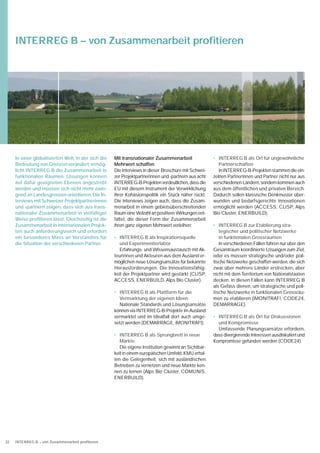 INTERREG B – von Zusammenarbeit proﬁtieren




     In einer globalisierten Welt, in der sich die   Mit transnationaler Zusammenarbeit               • INTERREG B als Ort für ungewöhnliche
     Bedeutung von Grenzen verändert, ermög-         Mehrwert schaffen                                   Partnerschaften
     licht INTERREG B die Zusammenarbeit in          Die Interviews in dieser Broschüre mit Schwei-      In INTERREG-B-Projekten stammen die ein-
     funktionalen Räumen. Lösungen können            zer Projektpartnerinnen und -partnern aus acht   zelnen Partnerinnen und Partner nicht nur aus
     auf dafür geeigneten Ebenen angestrebt          INTERREG-B-Projekten verdeutlichen, dass die     verschiedenen Ländern, sondern kommen auch
     werden und müssen sich nicht mehr zwin-         EU mit diesem Instrument der Verwirklichung      aus dem öffentlichen und privaten Bereich.
     gend an Landesgrenzen orientieren. Die In-      ihrer Kohäsionspolitik ein Stück näher rückt.    Dadurch sollen klassische Denkmuster über-
     terviews mit Schweizer Projektpartnerinnen      Die Interviews zeigen auch, dass die Zusam-      wunden und bedarfsgerechte Innovationen
     und -partnern zeigen, dass sich aus trans-      menarbeit in einem gebietsüberschreitenden       ermöglicht werden (ACCESS, CLISP, Alps
     nationaler Zusammenarbeit in vielfältiger       Raum eine Vielzahl an positiven Wirkungen ent-   Bio Cluster, ENERBUILD).
     Weise proﬁtieren lässt. Gleichzeitig ist die    faltet, die dieser Form der Zusammenarbeit
     Zusammenarbeit in internationalen Projek-       ihren ganz eigenen Mehrwert verleihen:           • INTERREG B zur Etablierung stra-
     ten auch anforderungsreich und erfordert                                                            tegischer und politischer Netzwerke
     ein besonderes Mass an Verständnis für          • INTERREG B als Inspirationsquelle                 in funktionalen Grossräumen
     die Situation der verschiedenen Partner.           und Experimentierlabor                           In verschiedenen Fällen führen nur über den
                                                        Erfahrungs- und Wissensaustausch mit Ak-      Gesamtraum koordinierte Lösungen zum Ziel,
                                                     teurinnen und Akteuren aus dem Ausland er-       oder es müssen strategische und/oder poli-
                                                     möglichen neue Lösungsansätze für bekannte       tische Netzwerke geschaffen werden, die sich
                                                     Herausforderungen. Die Innovationsfähig-         zwar über mehrere Länder erstrecken, aber
                                                     keit der Projektpartner wird gestärkt (CLISP,    nicht mit dem Territorium von Nationalstaaten
                                                     ACCESS, ENERBUILD, Alps Bio Cluster).            decken. In diesen Fällen kann INTERREG B
                                                                                                      als Gefäss dienen, um strategische und poli-
                                                     • INTERREG B als Plattform für die               tische Netzwerke in funktionalen Grossräu-
                                                       Vermarktung der eigenen Ideen                  men zu etablieren (iMONITRAF!, CODE24,
                                                       Nationale Standards und Lösungsansätze         DEMARRAGE).
                                                     können via INTERREG-B-Projekte im Ausland
                                                     vermarktet und im Idealfall dort auch umge-      • INTERREG B als Ort für Diskussionen
                                                     setzt werden (DEMARRAGE, iMONITRAF!).              und Kompromisse
                                                                                                        Umfassende Planungsansätze erfordern,
                                                     • INTERREG B als Sprungbrett in neue             dass divergierende Interessen ausdiskutiert und
                                                        Märkte                                        Kompromisse gefunden werden (CODE24).
                                                        Die eigene Institution gewinnt an Sichtbar-
                                                     keit in einem europäischen Umfeld. KMU erhal-
                                                     ten die Gelegenheit, sich mit ausländischen
                                                     Betrieben zu vernetzen und neue Märkte ken-
                                                     nen zu lernen (Alps Bio Cluster, COMUNIS,
                                                     ENERBUILD).




22   INTERREG B – von Zusammenarbeit proﬁtieren
 