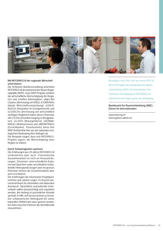 Mit INTERREG B die regionale Wirtschaft             Beteiligen auch Sie sich an einem INTER-
unterstützen
                                                    REG-B-Projekt! Das Bundesamt für Raum-
Die Schweizer Bundesverwaltung unterstützt
INTERREG B als Instrument der Neuen Regio-          entwicklung (ARE) als Koordinator der
nalpolitik (NRP). Gute NRP-Projekte erhöhen         Schweizer Beteiligung an INTERREG B
die wirtschaftliche Wertschöpfung der Regio-
nen und schaffen Arbeitsplätze. «Alps Bio           steht Ihnen bei Fragen gerne zur Verfügung.
Cluster» (Vernetzung von KMU), «COMUNIS»
(lokale Wirtschaftsentwicklung), «ENER-             Bundesamt für Raumentwicklung (ARE)
BUILD» (Innovation im Energiebereich) und           Dienst für Internationales
«CODE24» (Vernetzung von wirtschaftlich
wichtigen Regionen) haben dieses Potenzial.         www.interreg.ch
«ACCESS» (Grundversorgung in Berggebie-             interreg@are.admin.ch
ten), «CLISP» (Naturgefahren), «DEMAR-
RAGE» (Velotourismus) und «iMONITRAF!»
(Erreichbarkeit, Transitverkehr) leiten ihre
NRP-Konformität eher aus der nationalen stra-
tegischen Bedeutung ihrer Anliegen ab.
Die Beispiele zeigen, dass sich INTERREG-
Projekte eignen, die Wertschöpfung einer
Region zu stärken.

Durch Schwierigkeiten wachsen
Die Erfahrungen aus 20 Jahren INTERREG B
verdeutlichen aber auch: Transnationale
Zusammenarbeit ist reich an Herausforde-
rungen. Distanzen, unterschiedliche Kultu-
ren und Sprachen sowie verschiedene institu-
tionelle Hintergründe bergen zwar ein grosses
Potenzial, können die Zusammenarbeit aber
auch erschweren.
Die Erfahrungen der interviewten Projektpart-
nerinnen und -partner zeigen: Es braucht aus-
reichend Raum für informellen und bilateralen
Austausch. Sprachliche und kulturelle Unter-
schiede sollten berücksichtigt und respektiert
werden. Am Anfang ist persönlicher Kontakt
wertvoll. Er hilft, sich besser kennen zu lernen.
Der schweizerische Hintergrund mit seiner
kulturellen Vielfalt kann dazu genutzt werden,
bei Zwist zwischen Partnern die Vermittlerrolle
einzunehmen.




                                                        INTERREG B – von Zusammenarbeit proﬁtieren   23
 