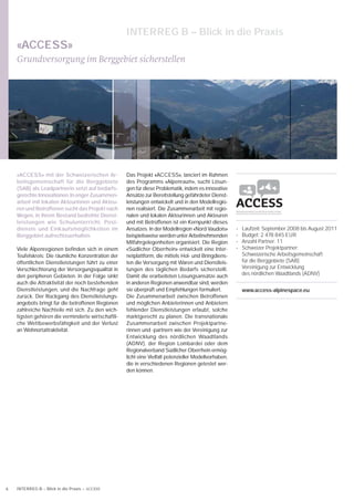 INTERREG B – Blick in die Praxis
    «ACCESS»
    Grundversorgung im Berggebiet sicherstellen




    «ACCESS» mit der Schweizerischen Ar-            Das Projekt «ACCESS», lanciert im Rahmen
    beitsgemeinschaft für die Berggebiete           des Programms «Alpenraum», sucht Lösun-
    (SAB) als Leadpartnerin setzt auf bedarfs-      gen für diese Problematik, indem es innovative
    gerechte Innovationen. In enger Zusammen-       Ansätze zur Bereitstellung gefährdeter Dienst-
    arbeit mit lokalen Akteurinnen und Akteu-       leistungen entwickelt und in den Modellregio-
    ren und Betroffenen sucht das Projekt nach      nen realisiert. Die Zusammenarbeit mit regio-
    Wegen, in ihrem Bestand bedrohte Dienst-        nalen und lokalen Akteurinnen und Akteuren
    leistungen wie Schulunterricht, Post-           und mit Betroffenen ist ein Kernpunkt dieses
    dienste und Einkaufsmöglichkeiten im            Ansatzes. In der Modellregion «Nord Vaudois»       •   Laufzeit: September 2008 bis August 2011
    Berggebiet aufrechtzuerhalten.                  beispielsweise werden unter Arbeitnehmenden        •   Budget: 2 478 845 EUR
                                                    Mitfahrgelegenheiten organisiert. Die Region       •   Anzahl Partner: 11
    Viele Alpenregionen beﬁnden sich in einem       «Südlicher Oberrhein» entwickelt eine Inter-       •   Schweizer Projektpartner:
    Teufelskreis: Die räumliche Konzentration der   netplattform, die mittels Hol- und Bringdiens-         Schweizerische Arbeitsgemeinschaft
    öffentlichen Dienstleistungen führt zu einer    ten die Versorgung mit Waren und Dienstleis-           für die Berggebiete (SAB)
    Verschlechterung der Versorgungsqualität in     tungen des täglichen Bedarfs sicherstellt.             Vereinigung zur Entwicklung
    den peripheren Gebieten. In der Folge sinkt     Damit die erarbeiteten Lösungsansätze auch             des nördlichen Waadtlands (ADNV)
    auch die Attraktivität der noch bestehenden     in anderen Regionen anwendbar sind, werden
    Dienstleistungen, und die Nachfrage geht        sie überprüft und Empfehlungen formuliert.             www.access-alpinespace.eu
    zurück. Der Rückgang des Dienstleistungs-       Die Zusammenarbeit zwischen Betroffenen
    angebots bringt für die betroffenen Regionen    und möglichen Anbieterinnen und Anbietern
    zahlreiche Nachteile mit sich. Zu den wich-     fehlender Dienstleistungen erlaubt, solche
    tigsten gehören die verminderte wirtschaftli-   marktgerecht zu planen. Die transnationale
    che Wettbewerbsfähigkeit und der Verlust        Zusammenarbeit zwischen Projektpartne-
    an Wohnortattraktivität.                        rinnen und -partnern wie der Vereinigung zur
                                                    Entwicklung des nördlichen Waadtlands
                                                    (ADNV), der Region Lombardei oder dem
                                                    Regionalverband Südlicher Oberrhein ermög-
                                                    licht eine Vielfalt potenzieller Modellvorhaben,
                                                    die in verschiedenen Regionen getestet wer-
                                                    den können.




6   INTERREG B – Blick in die Praxis – ACCESS
 