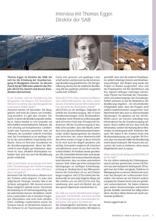 Interview mit Thomas Egger,
                                                  Direktor der SAB




Thomas Egger ist Direktor der SAB, die            Gäste eine genutzte und gepﬂ egte Land-          geschafft, dass sich die anderen Projektpart-
sich für die Erhaltung der Grundversor-           schaft suchen, und das kann nur die ortsansäs-   ner wirklich einbringen können und Verantwor-
gung im Berggebiet einsetzt. Zu diesem            sige Bevölkerung gewährleisten. Die Bergbe-      tung mittragen. Von Beginn weg wurde das
Zweck hat die SAB unter anderem das Pro-          völkerung ebenso wie die städtische Bevölke-     Projekt so flexibel ausgerichtet, dass sich
jekt «ACCESS» lanciert und dessen Koor-           rung will eine gepﬂegte und keine vergandete     die Projektpartner mit ihm identiﬁzieren und
dination übernommen.                              Landschaft vorﬁnden.                             ihre eigenen Anliegen einbringen können.
                                                                                                   Jeder Partner hat innerhalb des Themenbe-
In der Schweiz wird die Entvölkerung des          Kann «ACCESS» etwas erreichen im Rahmen          reichs «Grundversorgung» eine Gestaltungs-
Berggebiets seit längerer Zeit thematisiert.      eines Wirtschaftssystems, das immer stärker      freiheit und kann so auf die Bedürfnisse der
Wieso ist es wichtig, dass das Berggebiet als     auf eine Zentralisierung der Wirtschaftsstand-   Bevölkerung eingehen – ein entscheidender
Lebensraum erhalten bleibt?                       orte und damit der Arbeitsplätze drängt?         Erfolgsfaktor dafür, dass die Projekte auch
Zunächst möchte ich klarstellen: Die Berg-        «ACCESS» ist ein wichtiges Teilprojekt im        wirklich bedarfsorientiert ausgerichtet sind.
gebiete sind nicht als Ganzes von Entvölke-       Umfeld der Grundversorgung. Wo es keine          Manchmal führt dies auch zu überraschenden
rung betroffen. Es gibt aber einzelne Teil-       Postdienstleistungen, keine Breitbandkom-        Wendungen. So glaubten wir bei «PUSE-
räume, in denen die Bevölkerungszahl rückläu-     munikation, keine Verkehrserschliessung gibt,    MOR» zuerst, wir müssten unbedingt neue
ﬁg ist. Dabei handelt es sich entweder um         wird sich keine Firma oder Privatperson nie-     Infrastrukturen für die Grundversorgung auf-
wirtschaftlich monostrukturierte Teilräume, die   derlassen. Mit der Grundversorgung ist des-      bauen. Rasch stellten wir fest, dass nicht die
sich einseitig auf beispielsweise Landwirt-       halb sicherzustellen, dass alle Räume zumin-     Infrastruktur, sondern die Nutzung dieser Infra-
schaft oder Tourismus ausrichten, oder um         dest einen gleichen Minimalstandard haben.       struktur im Vordergrund steht. Konkretes Bei-
Teilräume, die zusätzlich schlecht erreichbar     Leider stellen Sparprogramme des Bundes          spiel: Wir haben in der Schweiz heute eine
sind. Die Erreichbarkeit ist ein wichtiger Fak-   und Verfechter der reinen Marktwirtschaft        Breitbandabdeckung von ungefähr 98 Pro-
tor für die wirtschaftliche Entwicklung eines     dies immer wieder in Frage. In dieser Hinsicht   zent, aber nur etwa die Hälfte der Bevölkerung
Raums. Diese ist ihrerseits Grundmotor für        ist für mich auch der Begriff «proaktiv» sehr    macht davon Gebrauch. Wir müssen also ver-
die Bevölkerungsdynamik. Wenn die Wirt-           wichtig. Gemeinden reagieren oft schockiert      suchen, die Leute zu motivieren, diese neuen
schaft in einer Region gut funktioniert, dyna-    und ablehnend, wenn sie aus Bern den Be-         Möglichkeiten auch zu nutzen.
misch ist, neue, attraktive Arbeitsplätze vor-    scheid erhalten, ihr Postbüro werde geschlos-
handen sind, wird sich auch die Bevölkerung       sen. Die Gemeinden könnten aber auch proak-      Worin sehen Sie die Vorteile von INTERREG B
positiv entwickeln.                               tiv tätig werden und vorausschauend und pla-     für die SAB?
                                                  nend erkennen, dass sie etwas unternehmen        Für uns stehen eindeutig der Erfahrungsaus-
Gibt es nicht Dörfer, wo es sich gar nicht mehr   müssen. Viele stellen gar keine strategischen    tausch und das gemeinsame Lernen mit Part-
lohnt, Dienstleistungen der Grundversorgung       Überlegungen zur künftigen Entwicklungs-         nern aus dem Ausland im Vordergrund. Oft be-
anzubieten? Und wäre es nicht effizienter,        richtung an. Bedingt durch das Milizsystem,      geht man den Fehler und glaubt, Probleme im
diese aufzugeben?                                 können die Gemeinden oft nur auf Entwick-        Alleingang lösen zu müssen. Nehmen wir noch-
Auf keinen Fall. Die Ressource «Raum» ist in      lungen reagieren. «ACCESS» nimmt eine Vor-       mals das Beispiel der schliessenden Post-
der Schweiz relativ begrenzt. Es wäre eine        denkerrolle ein und zeigt mögliche Wege auf.     stellen. Hier können wir von Partnern anderer
völlig falsche Strategie, einzelne Täler in der   Wir erhoffen uns von «ACCESS» eine Sig-          europäischer Staaten lernen und uns gemein-
Schweiz aufzugeben. Wir müssen unseren            nalwirkung, aber auch ein Modell, das auf        sam weiterentwickeln. Sie haben teilweise
Raum möglichst optimal nutzen. Dezentrale         den ganzen Alpenraum transferierbar ist.         ganz andere Voraussetzungen und kommen
Besiedelung ist ein Verfassungsauftrag, den                                                        gerade deshalb manchmal auf völlig andere
wir wahrnehmen müssen. Verwilderte, entvöl-       Die SAB war bereits federführend im Vorgän-      Ideen. Auf diese Weise können wir enorm von-
kerte Landschaften wie in einzelnen Gegen-        gerprojekt «PUSEMOR» und kennt deshalb           einander proﬁtieren.
den Oberitaliens sind nicht mehr attraktiv.       die Schwierigkeiten der transnationalen Ar-
Ohne vielfältige Landschaften würde die           beitsweise. Wie gehen Sie damit um?              thomas.egger@sab.ch
Schweiz massiv an Attraktivität einbüssen.        Die Schwierigkeiten sind kleiner, als man auf
Die Schweiz ist ein Tourismusland, dessen         den ersten Blick meinen könnte. Wir haben es


                                                                                                           INTERREG B – Blick in die Praxis – ACCESS   7
 