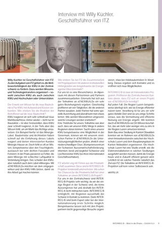 Interview mit Willy Küchler,
                                                   Geschäftsführer von ITZ




Willy Küchler ist Geschäftsführer von ITZ.         Wie erleben Sie bei ITZ die Zusammenarbeit         sieren, etwa bei Holzbaubetrieben in Vorarl-
Zu den Aufgaben von ITZ gehört es, die Wett-       mit Projektpartnern mit anderen institutionellen   berg. Daraus ergeben sich Kontakte und es
bewerbsfähigkeit der KMU in der Zentral-           Hintergründen wie beispielsweise der Energie-      eröffnen sich neue Möglichkeiten.
schweiz zu fördern. Dazu werden Wissens-           agentur Obersteiermark?
und Technologietransfers organisiert – so-         Für uns ist es eine Riesenchance, im Alpen-        INTERREG B ist zwar ein transnationales Pro-
wohl zwischen KMU als auch zwischen                raum mit diesen Partnerinnen und Partnern          gramm. Proﬁtieren die Zentralschweizer Kan-
KMU und Hochschulen oder Universitäten.            zusammenzuarbeiten. Einerseits hat sich aus        tone davon, dass ITZ sich an einem Projekt
                                                   der Teilnahme an «ENERBUILD» ein sehr              wie «ENERBUILD» beteiligt?
Der Erwerb von Wissen für die neue Bautech-        gutes Beziehungsnetz ergeben. Gleichzeitig         Auf jeden Fall. Die Region Luzern beispiels-
nik ist für KMU mit Aufwand und Kosten ver-        proﬁtieren wir von Tätigkeiten, die die anderen    weise überlegt sich, wie sie Energie efﬁzienter
bunden. Wie erleben Sie die Reaktion der           Partner ausüben. Jeder Partner hat seine spe-      nutzen kann. Vorarlberg ist für uns ein sehr
Betroffenen auf die neue Bautechnik?               zielle Ausrichtung und überall kann man etwas      gutes Vorbild. Dort sind sie uns einige Schritte
KMU reagieren an sich sehr schnell auf neue        lernen: Wie werden Massnahmen umgesetzt,           voraus, was die Vermarktung und efﬁziente
Marktbedürfnisse. Immer wieder – nicht nur im      welche Lösungen werden erarbeitet?                 Nutzung von Energie angeht. Wir konnten
Bausektor – ist aber festzustellen, dass KMU       Eine Triebfeder für unsere Teilnahme war aber      durch «ENERBUILD» vor Ort Wissen beschaf-
zwar schnell reagieren, in der Tiefe aber das      auch, dass wir unseren KMU Wege in andere          fen, das wir mehr oder weniger eins zu eins in
Wissen fehlt, um am Markt das Richtige umzu-       Regionen ebnen können. Sucht eines unserer         der Region Luzern umsetzen können.
setzen. Ein Beispiel hierfür ist das Minergie-     KMU beispielsweise eine Möglichkeit in der         Beim Bau einer Siedlung im Kanton Obwalden
Label. Baubetriebe und Architekten haben           Steiermark, können wir mit unserem steiri-         konnten wir im Rahmen von «ENERBUILD»
schnell auf die Einführung dieses Labels           schen Partner in «ENERBUILD» die Unter-            einen Innovationstransfer zwischen der Hoch-
reagiert und bieten interessierten Kunden          stützungsmöglichkeiten prüfen, ähnlich einer       schule Luzern und dem Bauplanungsbüro im
Minergie-Häuser an. Doch fehlt es oft an Wis-      niederschwelligen Osec (Kompetenzzentrum           Kanton Nidwalden organisieren. Die Hoch-
sen, beispielsweise über den Feuchtigkeits-        der Schweizer Aussenwirtschaftsförderung,          schule Luzern hat eine Studie erstellt, wie die
austausch bei sehr dichten Fassaden und            informiert, berät und begleitet Schweizer und      Elektroinstallationen in solchen Siedlungen
Fenstern. In der Praxis passieren so Fehler, die   Liechtensteiner KMU bei ihren internationalen      ausgeführt werden müssen, damit die Energie
dann Minergie mit schlechter Luftqualität in       Geschäftsvorhaben).                                heute und in Zukunft efﬁzient genutzt wird.
Verbindung bringen. Das schadet den KMU,                                                              Letztlich ist ein solcher Transfer natürlich das
aber natürlich auch dem Label «Minergie». Mit      ITZ arbeitet eng mit Firmen aus der Privatwirt-    Ziel von ITZ. Die Teilnahme an INTERREG-B-
«ENERBUILD» möchten wir dem entgegen-              schaft zusammen. Diese sind in INTERREG-B-         Projekten soll kein reiner Selbstzweck sein.
wirken und den KMU Hilfe bieten, damit sie         Projekten tendenziell untervertreten. Wo sehen
ihre Arbeit gut machen können.                     Sie Chancen für die Privatwirtschaft bei einer     wk@itz.ch
                                                   Teilnahme an einem INTERREG-B-Projekt?
                                                   Für uns in der Zentralschweiz sind INTER-
                                                   REG-B-Projekte sehr wichtig, da wir die ein-
                                                   zige Region in der Schweiz sind, die keine
                                                   Aussengrenze hat und deshalb bei INTER-
                                                   REG A nicht mitmachen kann. INTERREG B
                                                   ermöglicht, mit Regionen ausserhalb der
                                                   Schweiz in Kontakt zu kommen. Dank INTER-
                                                   REG B sind beim Export oder bei der Inter-
                                                   nationalisierung erste Schritte möglich.
                                                   Beispielsweise lassen sich mit den Projekt-
                                                   partnern leicht gegenseitige Besuche organi-




                                                                                                          INTERREG B – Blick in die Praxis – ENERBUILD   9
 