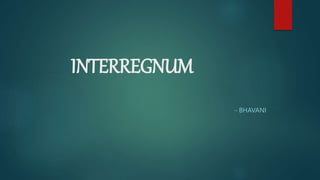 INTERREGNUM
- BHAVANI
 