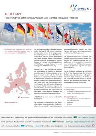 INTERREG IV C
     Förderung von Erfahrungsaustausch und Transfer von Good Practices




     Der Austausch von Erfahrungen und Good Prac-    Die territorialen regionalen und lokalen Behörden        Networking-Aktivitäten, Transfer von Good
     tices zwischen europäischen Regionen steht im   spielen eine tragende Rolle bei der erfolgreichen        Practices oder eine engere Zusammenarbeit
     Zentrum des Programms «INTERREG IV C».          Umsetzung der von der EU in Gang gesetzten               im Rahmen von Mini-Programmen.
                                                     Lissabon-Strategie für ein dauerhaftes Wirtschafts-
                                                     wachstum mit mehr und besseren Arbeitsplätzen            Die Kapitalisierungsprojekte fokussieren den
                                                     und einem grösseren sozialen Zusammenhalt.               Transfer von Good Practices in andere Pro-
                                                     Wichtige Instrumente, um die Ziele der Lissabon-         gramme der EU-Kohäsionspolitik. Da sich
                                                     Strategie zu erreichen, sind Erfahrungsaustausch         die Schweiz an diesen anderen Programmen
                                                     und der Transfer von Good Practices. Hier kommt          nicht beteiligt, sind die Kapitalisierungspro-
                                                     das Programm «INTERREG IV C» zum Zug.                    jekte für die Schweizer Regionen von gerin-
                                                                                                              gerer Bedeutung.
                                                     «INTERREG IV C» zielt darauf ab, die Wirkung
                                                     der Regionalpolitik zu steigern, die Wirtschaft          Für die Schweizer Beteiligung an «INTERREG
                                                     zu beleben und die Konkurrenzfähigkeit zu ver-           IV C» ist das Staatssekretariat für Wirtschaft
                                                     bessern. Erreicht werden soll dies durch die             (SECO) verantwortlich. In seinem Auftrag über-
                                                     Förderung der interregionalen Zusammenarbeit             nimmt die Regio Basiliensis − ein Verein, der
                                                     in den Bereichen Innovation und Wissenstrans-            von schweizerischer Seite Impulse für die Ent-
                                                     fer sowie Umweltschutz und Risikovermeidung.             wicklung des oberrheinischen Raumes gibt −
                                                     Dank dieser Form der Zusammenarbeit kön-                 die Aufgabe als nationale Kontaktstelle.
                                                     nen Regionen, die nicht aneinandergrenzen,
                                                     gemeinsam Projekte realisieren. Regionen mit
                                                     einem Rückstand in einem bestimmten Bereich
                                                     können ausserdem von den Erfahrungen und                 Schwerpunkte	
                                                     den bereits abgeschlossenen Projekten der                •	     Innovation und wissensbasierte Wirtschaft
                                                     weiter fortgeschrittenen Regionen profitieren.           •	     Umwelt und Risikoprävention

                                Programmgebiet
                                                     «INTERREG IV C» bietet zwei unterschiedliche             Programmgebiet
                                                     Projekttypen:                                            •	     EU-Mitgliedstaaten (einschliesslich Insel-
                                                                                                                     und Überseegebiete)
     www.interreg4c.eu                               Die regionalen Initiativprojekte sind klassi-            •	     Norwegen
                                                     sche Projekte der interregionalen Zusammen-              •	     Schweiz
                                                     arbeit mit unterschiedlich starker Ausprägung:




und Umweltschutz, Verbesserung der grenzüberschreitenden Mobilität für Touristinnen und Touristen.                                   IV A ABH • CHANCEN FÜR GE-


markt gebotenen Möglichkeiten und den verwendeten Instrumenten.                         IV A OBERRHEIN • BIOVALLEY, LEBENSWISSENSCHAFTEN- UND


reich Lebenswissenschaften.       IV B ALPENRAUM • COMUNIS:        Entwicklung einer Integrations- und Kooperationsstrategie zur lokalen



                                                                                         INTERREG IV C – Förderung von Erfahrungsaustausch und Transfer von Good Practices   13
 