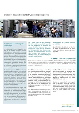 Integraler Bestandteil der Schweizer Regionalpolitik




                                                Am 1. Januar 2008 ist die Neue Regionalpo-             Besonderheiten der Schweizer Teilnahme
Die NRP basiert auf drei strategischen          litik (NRP) in Kraft getreten. Mit ihr unterstüt-      an INTERREG
Ausrichtungen:                                  zen Bund und Kantone das Berggebiet, den
                                                weiteren ländlichen Raum und die Grenz-                Da INTERREG in der Schweiz Teil der NRP
Die Ausrichtung 1 ist der Hauptpfeiler der      regionen der Schweiz bei der Bewältigung               ist, gelten bei der Umsetzung des Instru-
NRP. Mit ihr werden Initiativen, Projekte       des Strukturwandels. Die Standortvoraus-               ments im Vergleich zu Europa einige Beson-
und Programme gefördert, die Innovation,        setzungen für unternehmerische Aktivitäten             derheiten.
Wertschöpfung und Wettbewerbsfähigkeit          sollen verbessert und Innovationen, Wert-
in den Regionen steigern. Unternehmer-          schöpfung sowie die Wettbewerbsfähigkeit
geist und Innovationskraft sind die zentralen   nachhaltig gefördert werden.
Werte, mittels deren die regionale Wettbe-
werbsfähigkeit und der Strukturwandel ge-
                                                                                                    INTERREG – ein bekanntes Label
meistert werden können. In Ausrichtung 1        Die Europäische territoriale Zusammenarbeit (ETZ) − Ziel 3 der EU-Kohäsionspolitik − folgte 2007
arbeiten Bund, Kantone und Regionen eng         auf die Initiative INTERREG. Wegen des hohen Bekanntheitsgrads des Labels «INTERREG» kam
mit den Wirtschaftsakteurinnen und -akteu-      die Europäische Kommission überein, jenen Teil der ETZ, der INTERREG III fortsetzt, mit
ren zusammen. Die Verantwortung für die         INTERREG IV zu bezeichnen.
Umsetzung liegt bei den Kantonen.

Die Ausrichtung 2 der NRP bezweckt eine         Die NRP leistet einen Beitrag zur Schaffung            Um Finanzhilfe des Bundes zu erhalten, muss
verstärkte Zusammenarbeit und Nutzung           und Erhaltung von Arbeitsplätzen und trägt             ein INTERREG-Projekt auf Schweizer Seite
der Synergien zwischen Regionalpolitik          indirekt dazu bei, die dezentrale Besiedlung           das Primärziel der NRP – die Förderung
und raumrelevanten Sektoralpolitiken des        in der Schweiz zu erhalten und die regiona-            von Innovation, Unternehmertum und Wert-
Bundes. Die wichtigsten Partner sind die        len Disparitäten abzubauen. Mit der NRP                schöpfung – verfolgen. Die Kantone ihrerseits
Innovations-, Bildungs-, Agrar-, Umwelt-,       werden Projekte, Initiativen und Programme             können mit eigenen Mitteln auch andere
Energie-, Tourismus- und KMU-Politik sowie      unterstützt, die die Wettbewerbsfähigkeit der          INTERREG-Projekte fördern.
die Standortförderung. Auch Kantone und         Regionen stärken. Für die strategische Ent-
Regionen profitieren von den sich ergeben-      wicklung der NRP ist das Staatssekretariat             Startete der europäische Finanzierungszeit-
den Synergien. Die Verantwortung für die        für Wirtschaft (SECO) verantwortlich. Die              plan für INTERREG IV im Jahr 2007 und
Umsetzung liegt beim Bund.                      konkrete Umsetzung ist in erster Linie Sache           endet im Jahr 2013, erstreckt sich die Pro-
                                                der Kantone.                                           grammphase der NRP in der Schweiz über
Die Ausrichtung 3 umfasst den Aufbau und
                                                                                                       acht Jahre von 2008 bis 2015. Die Abstim-
Betrieb eines Wissenssystems zur Regional-
                                                Die NRP vereint verschiedene regionalpoli-             mung der beiden Zeitpläne wird sicherge-
entwicklung, die Qualifizierung des Regio-
                                                tische Förderinstrumente, darunter die Teil-           stellt.
nalmanagements sowie ein Monitoring der
                                                nahme der Schweiz an der Europäischen ter-
wirtschaftlichen Entwicklung der Regionen
                                                ritorialen Zusammenarbeit (ETZ), zu der auch
in der Schweiz. Diese Aufgabe nimmt seit
                                                INTERREG gehört.
2008 die Netzwerkstelle Regionalentwick-
lung − regiosuisse − wahr (S. 15). Die Ver-
antwortung für die Ausrichtung 3 liegt beim
Bund.


                                                                                                                                www.regiosuisse.ch
                                                                                                                                www.interreg.ch

                                                                                                     INTERREG – Integraler Bestandteil der Schweizer Regionalpolitik   3
 
